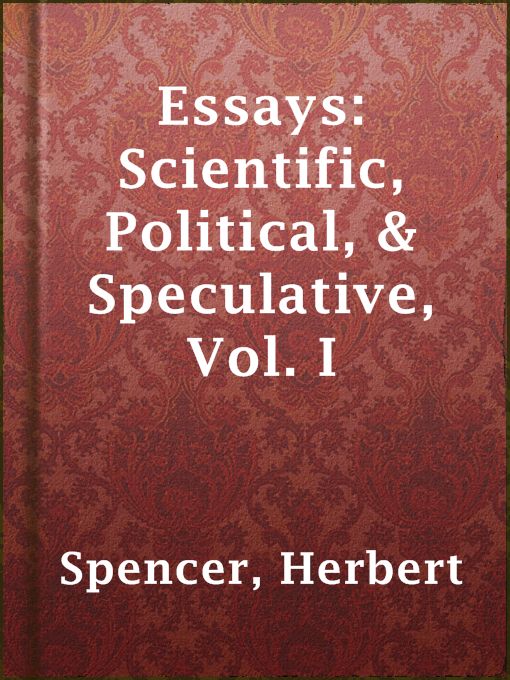 Title details for Essays: Scientific, Political, & Speculative, Vol. I by Herbert Spencer - Wait list